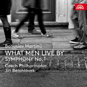 Martinů: What Men Live By, Symphony No. 1 by Martinů Voices