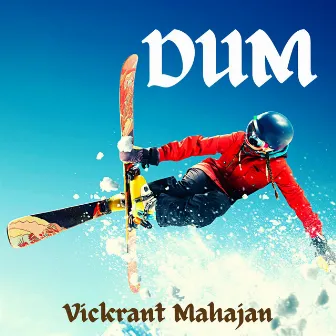 Dum by Vickrant Mahajan