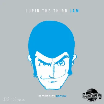 THEME FROM LUPIN III 2015 - LUPIN THE THIRD JAM Remixed by banvox by LUPIN THE THIRD JAM CREW