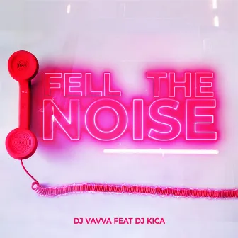 Fell the Noise by DJ Vavva