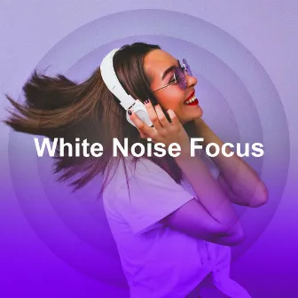 White Noise Focus by Focus Brown Noise