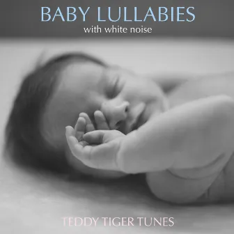 Baby Lullabies with White Noise by Teddy Tiger Tunes