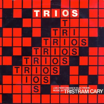 Trios: Live Performance Electronic Music By Tristram Cary by Tristram Cary