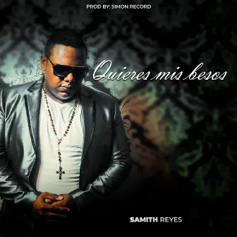 Quieres Mis Besos by Samith Reyes