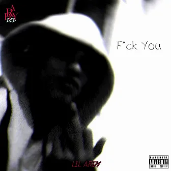 F*ck You by LIL ARDY