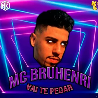 Vai Te Pegar by MC BRUHENRI