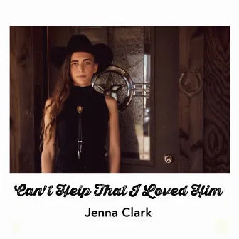 Can't Help That I Loved Him by Jenna Clark