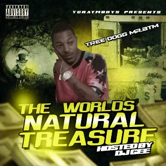 The Worlds Natural Treasure by TreeDogg Mr. ATM