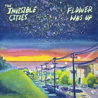 Flower Was Up by The Invisible Cities