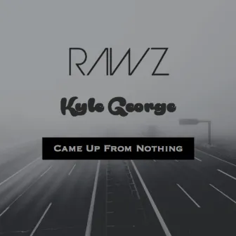 Came Up from Nothing by Rawz