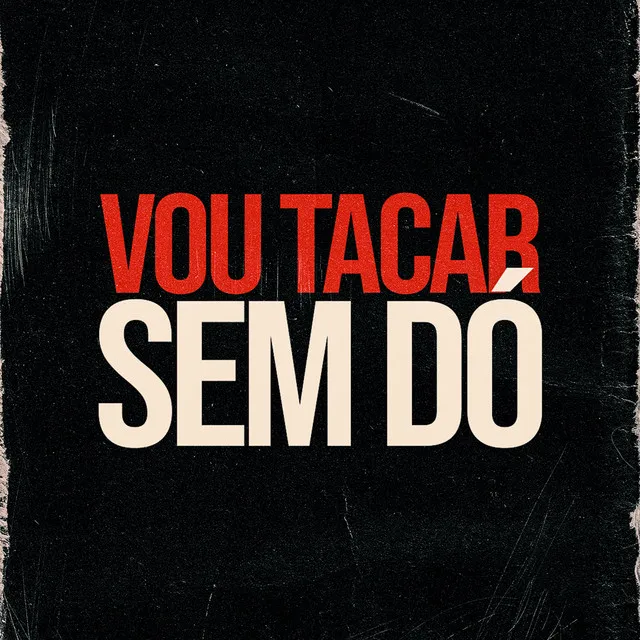 Vou Tacar Sem Dó