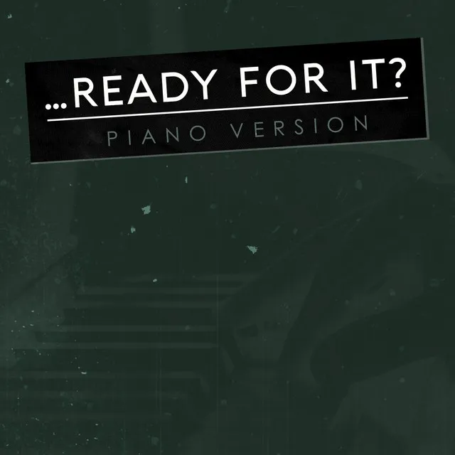 ...Ready for it? (Tribute to Taylor Swift) - Piano Version