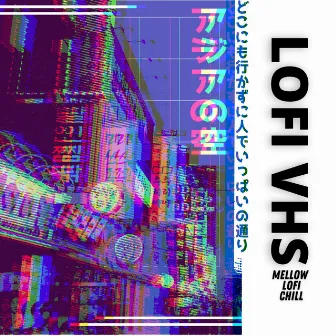 Mellow Lofi Chill by Lofi VHS