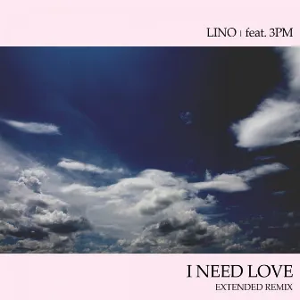 I Need Love (Extended Remix) by Lino