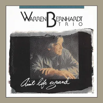 Ain't Life Grand by Warren Bernhardt