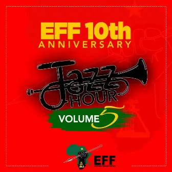 Jazz Hour Volume 5 by Economic Freedom Fighters