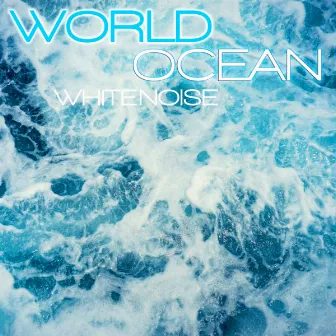 World Ocean White Noise by Discovery Nature Soundscapes