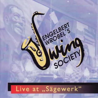 Engelbert Wrobel's Swing Society - Live at Sägewerk by Engelbert Wrobel