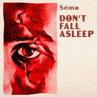 Don't Fall Asleep by Sémø