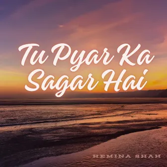 Tu Pyar Ka Sagar Hai by Hemina Shah