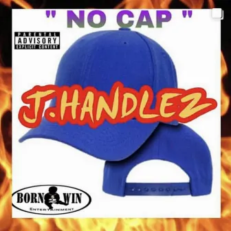 NO CAP by J.Handlez