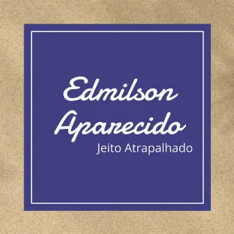 Jeito Atrapalhado by Edmilson Aparecido