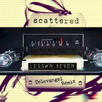 Scattered (Blown Out Radio Remix) by Lesson Seven