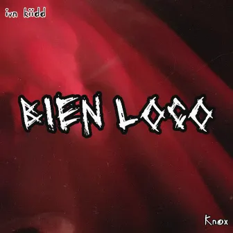 Bien Loco by Knox