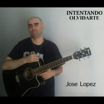 Intentando Olvidarte by Jose Lopez