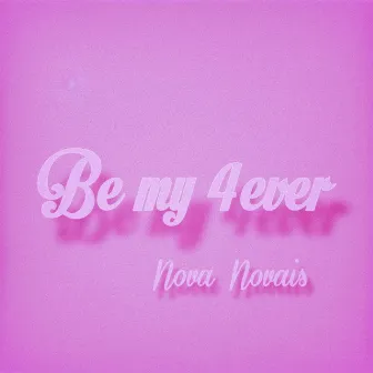 Be my 4ever by Nova Novais