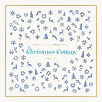 Maybe This Christmas, Vol. 7: The Christmas Cottage by The Holiday Place