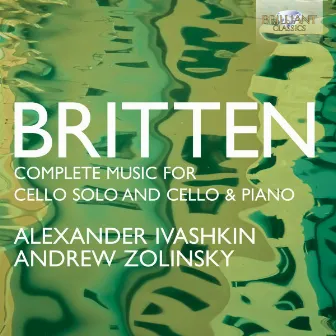 Britten: Complete Music for Cello Solo and Cello and Piano by Andrew Zolinsky