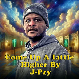 Come Up A Little Higher by J-Pzy