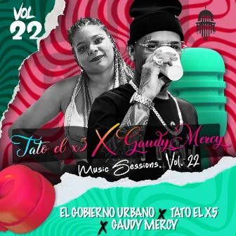 TATO EL X5 GAUDY MERCY MUSIC SESSIONS. VOL. 22 by El Gobierno Urbano