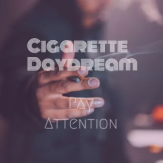 Cigarette Daydreams (Original) by Pay Attention