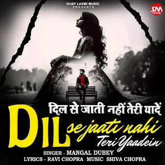 Dil Se Jati Nahi Teri Yaadein by Mangal Dubey