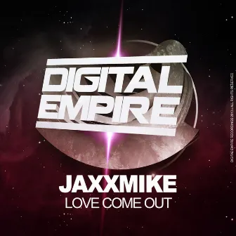 Love Come Out by JAXXMiKE