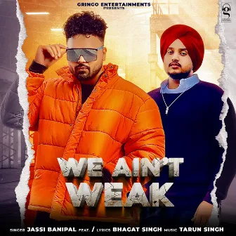 We Ain't Weak by Jassi Banipal