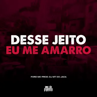 Desse Jeito eu me Amarro by Dj MT do Jaca