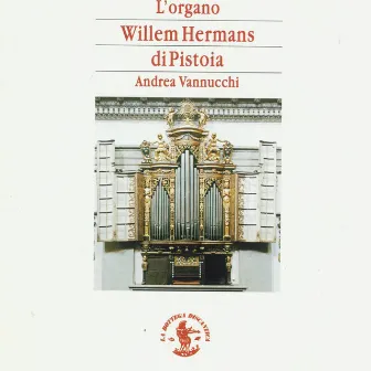 L'organo Willem Hermans (Chiesa Spirito Santo di Pistoia, Italy) by Andrea Vannucchi