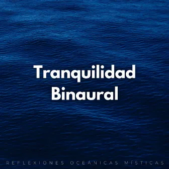 Reflexiones Oceánicas Místicas: Tranquilidad Binaural by Academia de Relajamento Espiritual