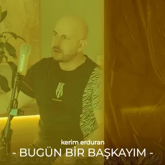 Bugün Bir Başkayım Akustik by Kerim Erduran