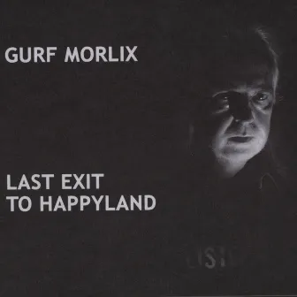 Last Exit to Happyland by Gurf Morlix