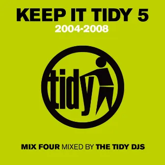 Keep It Tidy 5: 2004 - 2008 by Tidy DJ's