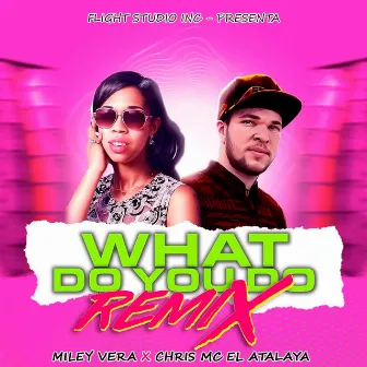 What Do You Do (Remix) by Miley Vera