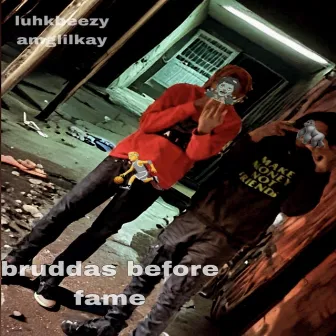 bruddas before fame by Luhkbeezy