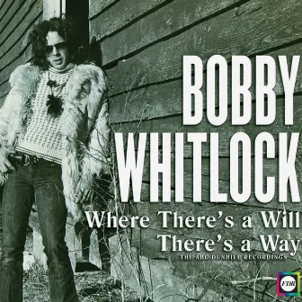 Where There's a Will There's a Way: The ABC-Dunhill Recordings by Bobby Whitlock