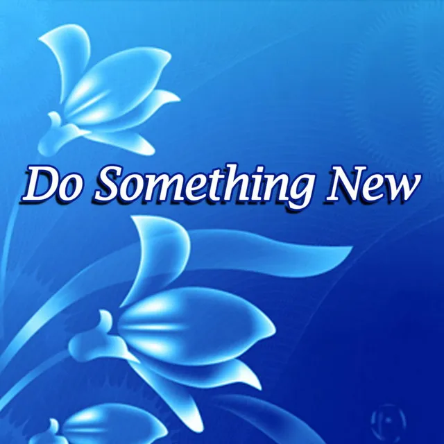 Do Something New In My Life