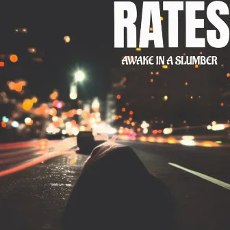 Awake in a Slumber by Rates