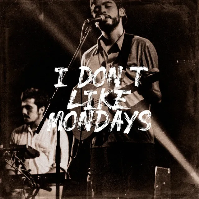 I Don't Like Mondays